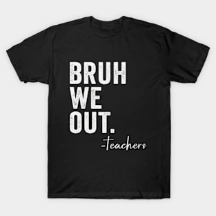 Bruh We Out Teachers T-Shirt